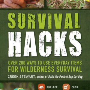 Survival Hacks: Over 200 Ways to Use Everyday Items for Wilderness Sur